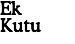 Ek
Kutu